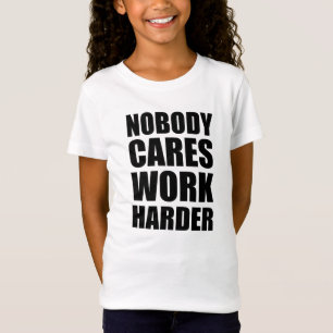 Niemand Maakt Zich Zorgen Harder Werken Fitness Wo T-shirt
