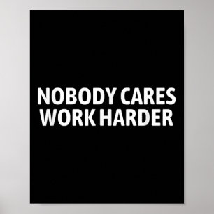 Niemand Maakt Zich Zorgen Harder Werken T-shirt Gr Poster