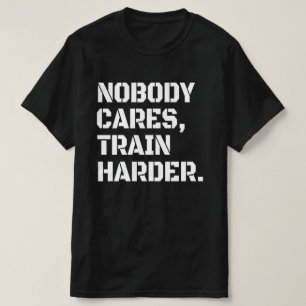 Niemand Maakt Zich Zorgen Train Harder T-Shirt