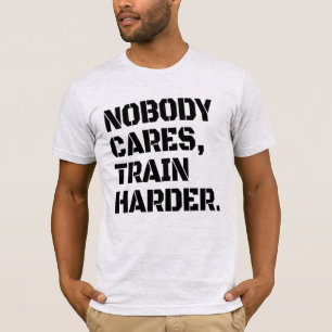 Niemand Maakt Zich Zorgen Train Harder T-Shirt