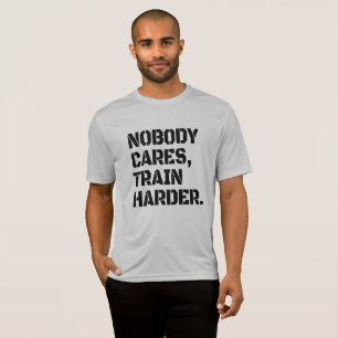 Niemand Maakt Zich Zorgen Train Harder T-shirt