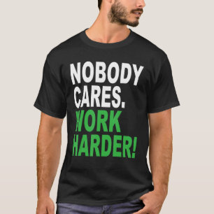 Niemand Maakt Zich Zorgen Werk Harder Fitness Work T-shirt