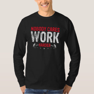 Niemand Maakt Zich Zorgen Werk Harder T-shirt