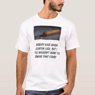 Niemand stierf toen Clinton loog, maar ik zou nog  T-shirt