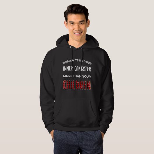 Niemand test je binnenste gangster meer dan je ch hoodie (Voorkant volledig)