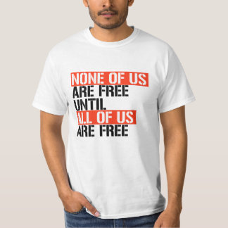 Niemand van ons is vrij tot we allemaal vrij zijn t-shirt