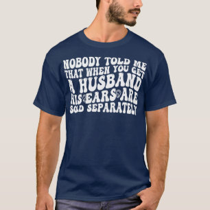 Niemand vertelde me dat als je een hus krijgt zijn t-shirt