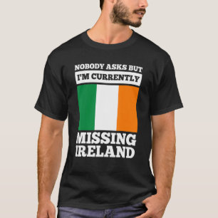 Niemand vraagt het, maar ik mis momenteel Ierland  T-shirt
