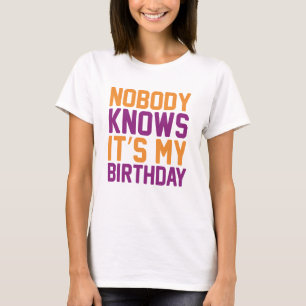 Niemand weet dat het mijn verjaardag is t-shirt