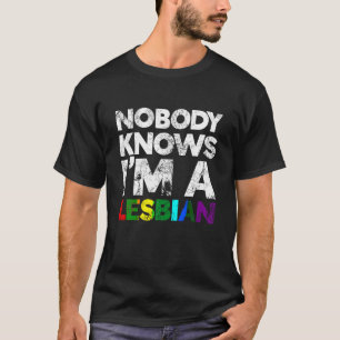 Niemand weet dat ik een lesbisch LGBT Pride T Shir T-shirt