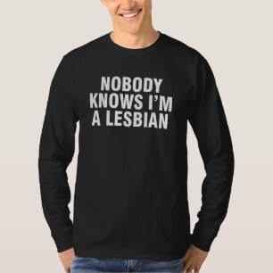 Niemand weet dat ik een lesbische 1 ben t-shirt