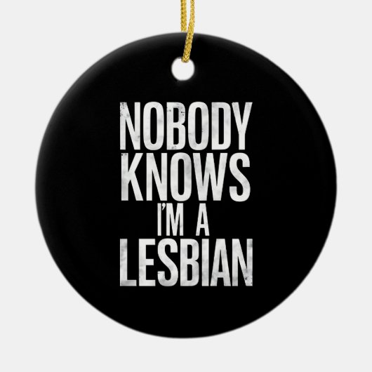 Niemand weet dat ik een lesbische grappige gay pri keramisch ornament (Voorkant)