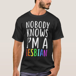 Niemand weet dat ik een lesbische LGBT Pride ben T-shirt