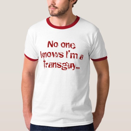 Niemand weet dat ik een transman ben... t-shirt (Voorkant)