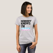 Niemand weet dat ik Trans ben T-shirt (Voorkant volledig)