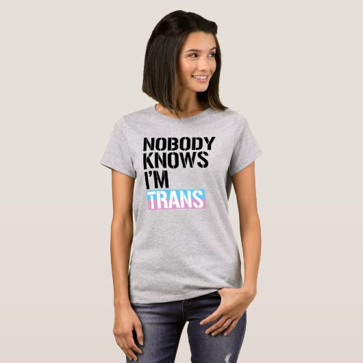 Niemand weet dat ik Trans ben T-shirt (Voorkant volledig)