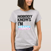Niemand weet dat ik Trans ben T-shirt (Voorkant)