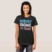 Niemand weet dat ik Trans Pride Transgender Rights T-shirt (Voorkant volledig)