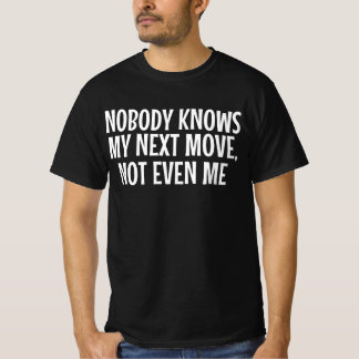 Niemand Weet Mijn Volgende Stap, Zelfs Ik Niet T-shirt