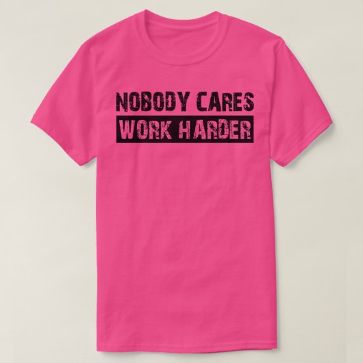 Niemand werkt harder 1 t-shirt (Design voorkant)