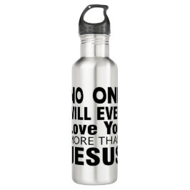 Niemand zal ooit meer van je houden dan Jezus Waterfles
