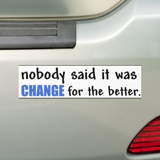 Niemand zei dat het een verandering ten goede was. bumpersticker (Op auto)