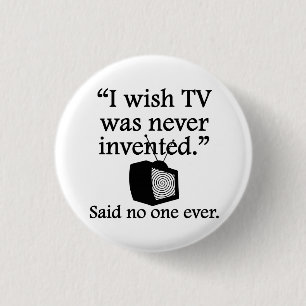 Niemand zei ooit: Ik zou willen dat tv nooit werd Ronde Button 3,2 Cm