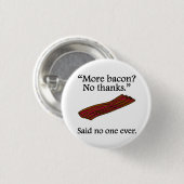 Niemand zei ooit: Meer Bacon Ronde Button 3,2 Cm (Voorkant /achterkant)