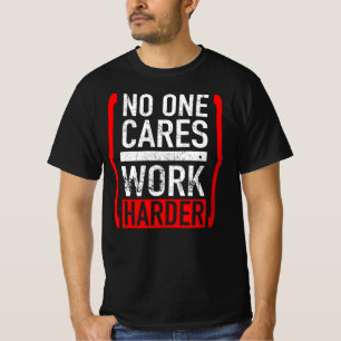 Niemand zorgt ervoor dat de Harder werkt T-shirt