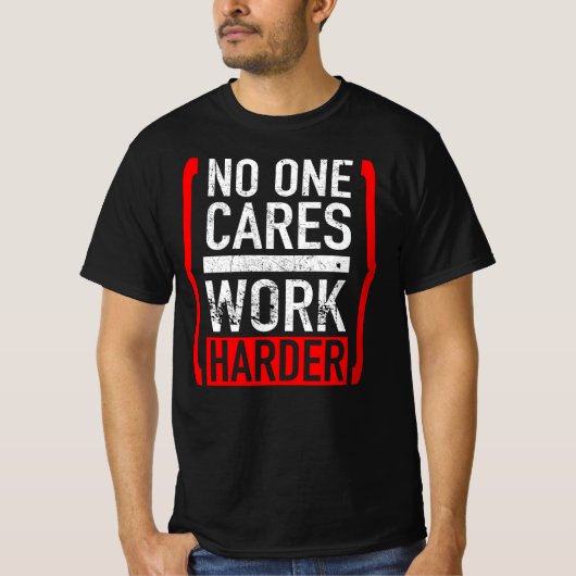 Niemand zorgt ervoor dat de Harder werkt T-shirt (Voorkant)
