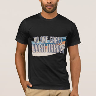 Niemand zorgt ervoor dat de Harder werkt T-shirt