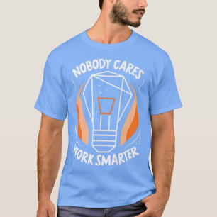 Niemand zorgt ervoor dat de slimmere Gezegden van  T-shirt