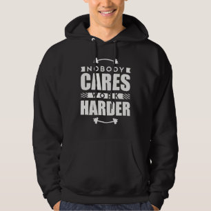 Niemand zorgt ervoor dat het Werk Harder Motivatie Hoodie