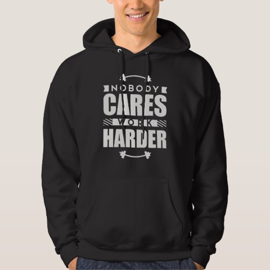 Niemand zorgt ervoor dat het Werk Harder Motivatie Hoodie (Voorkant)