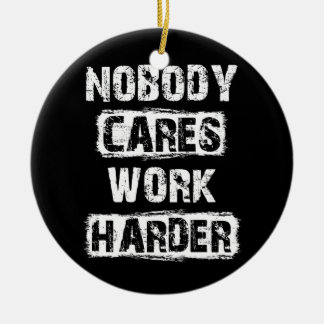 Niemand zorgt ervoor dat het werk harder Motivatie Keramisch Ornament