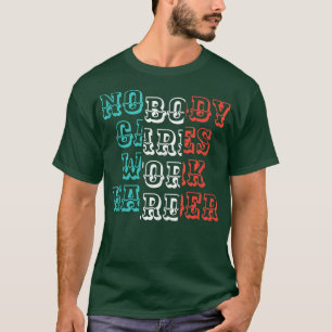 Niemand zorgt ervoor dat werkverharder uitworp Gym T-shirt