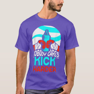 Niemand zorgt voor Kick Harder Cute Motivation Gez T-shirt