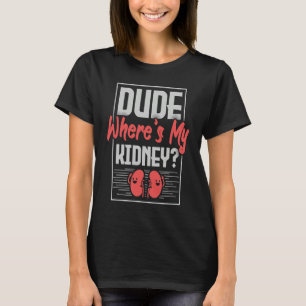 Nier gast Waar is mijn nier citaat T-shirt