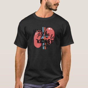 Nieren Pun Nieren Transplant Survivor Dialyse Te T-shirt