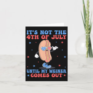 Niet 4 juli tot mijn Weiner uit komt grappig ho Kaart