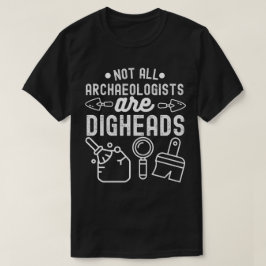 Niet alle archeologen zijn Digheads T-shirt