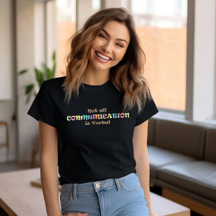 Niet alle communicatie is verbaal t-shirt