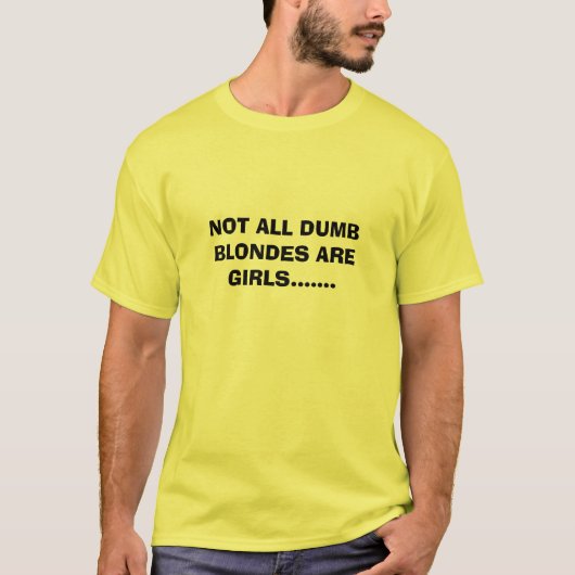 NIET ALLE DUMB BLONDES ZIJN MEISJES....... T-SHIRT (Voorkant)