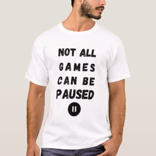 Niet alle games kunnen worden gepauzeerd - gamer l t-shirt