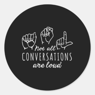 Niet alle gesprekken zijn luid Asl Amerikaanse Geb Ronde Sticker