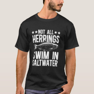 Niet Alle Haringen Zwemmen In Zoutwater Vissen Zee T-shirt