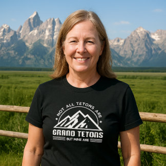 Niet alle Tetons zijn Grand Tetons - MAAR DE MIJNE T-shirt