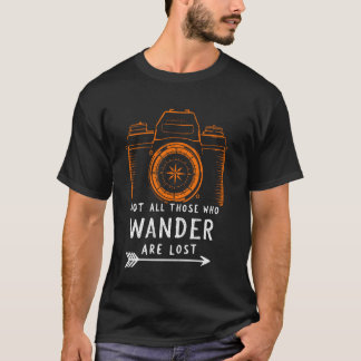 Niet Alle Wie Wandelt Verloren Wandelaar Natuur Fo T-shirt
