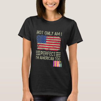 Niet alleen ben ik perfect Ik ben Amerikaans-Ameri T-shirt