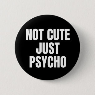 Niet alleen Cute Psycho Ronde Button 5,7 Cm